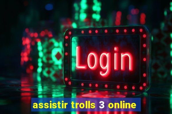 assistir trolls 3 online